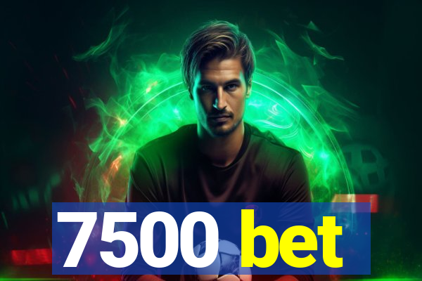 7500 bet